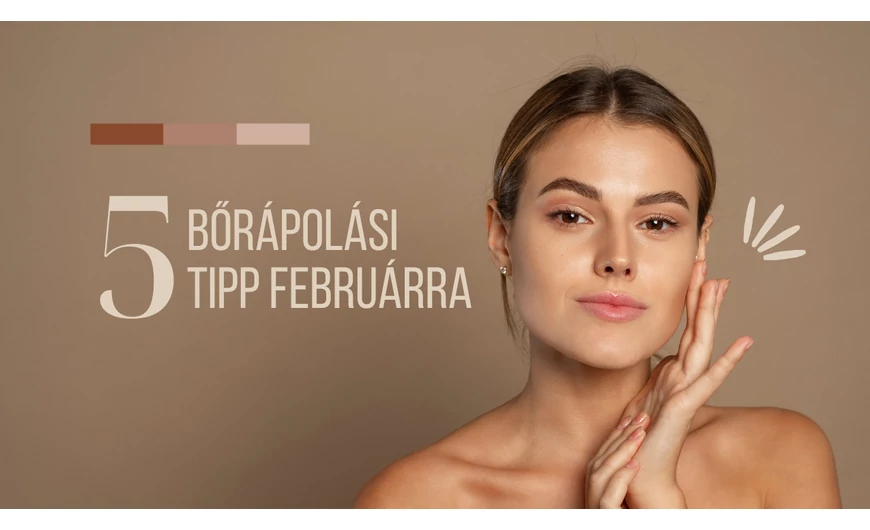 Februári bőrápolás tudatosan, tavaszra hangoldóva